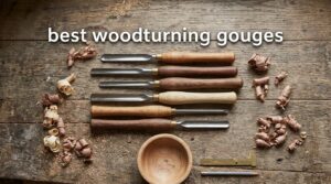 best wood turning gouges