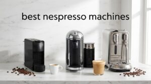 best nespresso machines