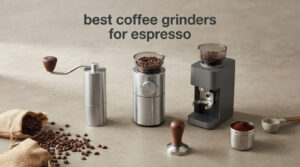 best coffee grinders for espresso