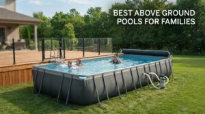best above ground pools for families