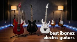 best ibanez electric guitars