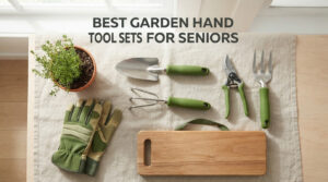 best garden hand tool sets for seniors