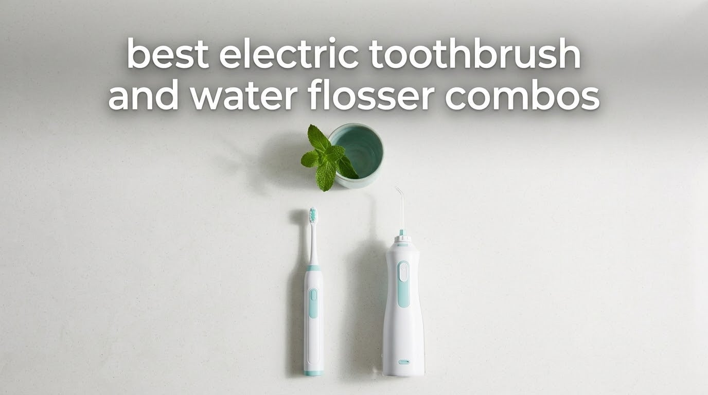 best electric toothbrush and water flosser combos